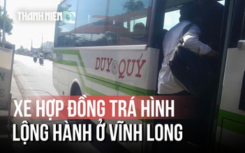 Xe hợp đồng 'trá hình', lập 'bến lụi' lộng hành ở Vĩnh Long: Cơ quan chức năng nói gì?