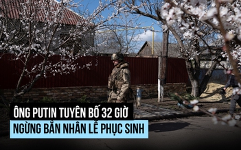 Ông Putin tuyên bố 32 giờ ngừng bắn nhân lễ Phục sinh