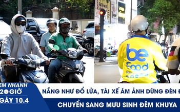 Xem nhanh 20h ngày 10.4: Nắng nóng đổ lửa, tài xế ám ảnh dừng đèn đỏ, chuyển sang mưu sinh đêm khuya