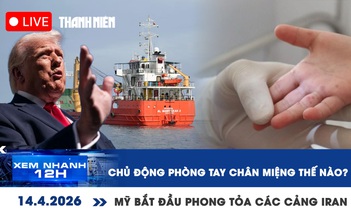 Xem nhanh 12h: Chủ động phòng tay chân miệng thế nào? | Mỹ bắt đầu phong tỏa các cảng của Iran