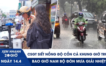 Xem nhanh 20h ngày 14.4: CSGT siết nồng độ cồn cả khung giờ trưa | Bao giờ Nam bộ đón mưa giải nhiệt?