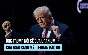 Ông Trump nói Mỹ, Iran cùng đào xới thu hồi uranium, Tehran bác bỏ
