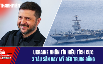 Tiêu điểm quốc tế ngày 19.4: Ukraine nhận tín hiệu tích cực | 3 tàu sân bay Mỹ đến Trung Đông