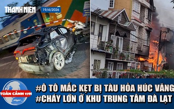 Toàn cảnh 17h: Tàu hỏa tông ô tô biến dạng ở Hà Nội | Cháy lớn giữa khu dân cư trung tâm Đà Lạt