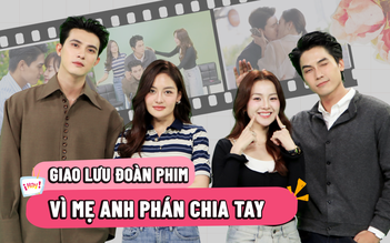 Cặp đôi nào trong 'Vì mẹ anh phán chia tay' hôn nhau ngoài kịch bản?