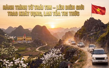 Hành trình Từ Trái Tim - Lên biên giới trao khát vọng, lan tỏa tri thức