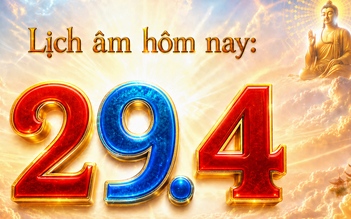 Lịch âm hôm nay: Ngày 29.4 là ngày gì đặc biệt mà người Việt quan tâm?