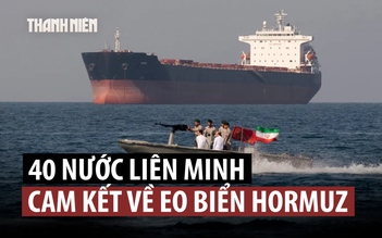 Liên minh 40 nước cam kết nỗ lực gỡ phong tỏa eo biển Hormuz