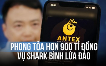 Vụ Shark Bình lừa đảo qua tiền số Antex: Công an phong tỏa hơn 900 tỉ đồng