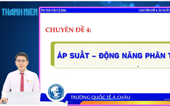 Bí quyết ôn thi tốt nghiệp THPT đạt điểm cao: Áp suất - động năng