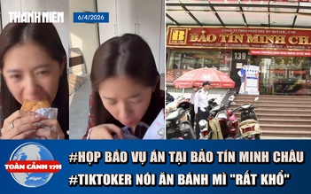 Toàn cảnh 17h: Họp báo thông tin vụ án tại Bảo Tín Minh Châu | Sự thật về TikToker nói ăn bánh mì 'rất khổ'