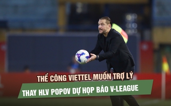 Thể Công Viettel muốn trợ lý thay HLV Popov dự họp báo, điều lệ V-League nói gì?