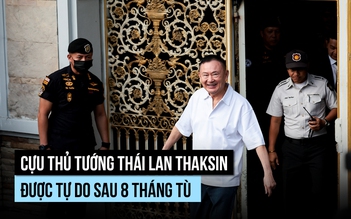 Cựu Thủ tướng Thái Lan Thaksin được trả tự do, rời nhà tù