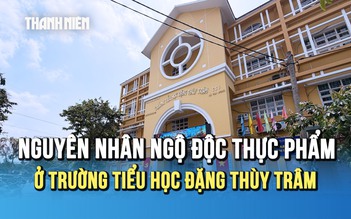 Nguyên nhân vụ ngộ độc thực phẩm tại Trường tiểu học Đặng Thùy Trâm là gì?