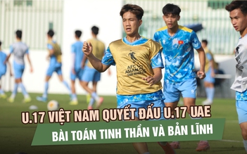 U.17 Việt Nam và bài toán bản lĩnh trước U.17 UAE: Vé World Cup vẫn sáng