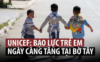 70 trẻ em thiệt mạng ở Bờ Tây, UNICEF lên án Israel