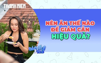 Chế độ ăn như thế nào sẽ giảm cân hiệu quả?