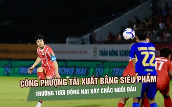 Công Phượng tái xuất bằng siêu phẩm, Trường Tươi Đồng Nai xây chắc ngôi đầu