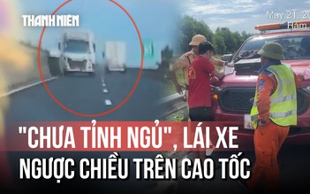 Xe tải lao vun vút ngược chiều trên cao tốc Bắc - Nam vì tài xế... chưa tỉnh ngủ?
