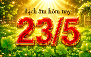 Lịch âm hôm nay: Ngày 23.5 là ngày gì mà người Việt mong may mắn gõ cửa?