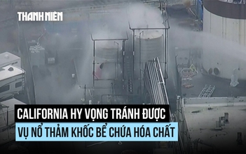 California hy vọng tránh được vụ nổ bồn hóa chất