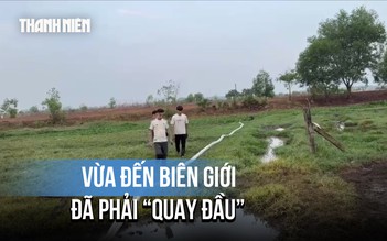 Từng được giải cứu khỏi Campuchia, vẫn quay lại đường dây vượt biên trái phép