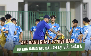 AFC đánh giá U.17 Việt Nam đủ khả năng tạo dấu ấn tại giải châu Á