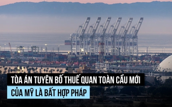 Tòa án tuyên thuế quan toàn cầu 10% của ông Trump là bất hợp pháp