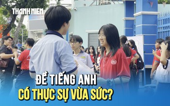 Word Form khó do nhiều từ mới, đề tiếng Anh thi lớp 10 vẫn được thí sinh đánh giá vừa sức