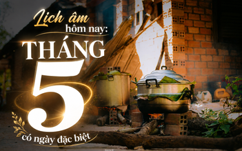Lịch âm hôm nay: Tháng 5 bắt đầu, có ngày đặc biệt người Việt cần lưu ý