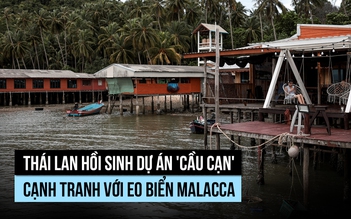 Thái Lan hồi sinh dự án 'cầu trên cạn' cạnh tranh với eo biển Malacca