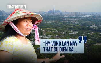 Hơn 4.800 hộ dân trước thời khắc di dời: Kỳ vọng lớn nhưng vẫn còn một nỗi lo chung
