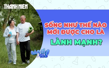 Sống như thế nào mới được cho là lành mạnh?