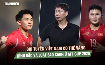  AFF Cup 2026: Đội tuyển Việt Nam có thể vắng Đình Bắc và loạt sao CAHN?