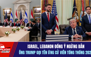 Tiêu điểm quốc tế 5.6: Israel, Lebanon đồng ý ngừng bắn | Ông Trump gọi tên ứng cử viên tổng thống 2028