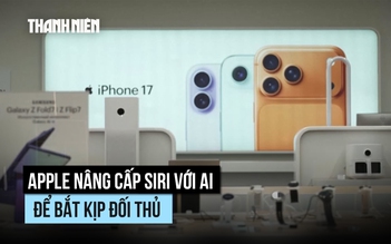Siri nâng cấp với AI, Apple nỗ lực bắt kịp đối thủ