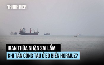 Iran thừa nhận sai lầm khi tấn công tàu ở eo biển Hormuz?