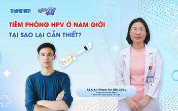 Bác sĩ ơi: Tiêm phòng HPV ở nam giới - Tại sao lại cần thiết?