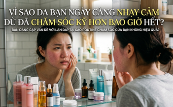 Vì sao da bạn ngày càng nhạy cảm dù đã chăm sóc kỹ hơn bao giờ hết?