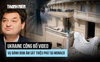 Ukraine công bố video vụ đánh bom ám sát triệu phú tại Monaco