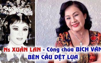 Nghệ sĩ Xuân Lan, công chúa Bích Vân của 'Bên cầu dệt lụa' giờ ra sao?