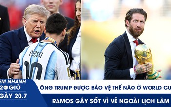 Xem nhanh 20h ngày 20.7: Ông Trump được bảo vệ thế nào ở World Cup | Ramos gây sốt vì vẻ ngoài lịch lãm