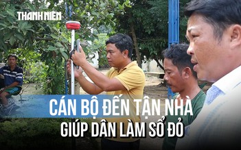Đồng Nai: Cán bộ đến tận nhà làm sổ đỏ cho dân