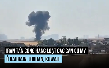 Iran tấn công hàng loạt các căn cứ Mỹ ở Bahrain, Jordan, Kuwait