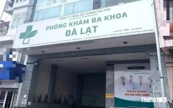 Phòng khám đa khoa Đà Lạt liên tiếp bị xử phạt, chế tài đã đủ sức răn đe?