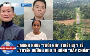 Toàn cảnh 17h: Bắt cựu Chủ tịch HĐQT Việt Mỹ thổi giá thiết bị y tế | Vì sao tuyến đường 800 tỉ 'đắp chiếu'?
