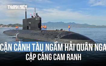 Tàu ngầm Hải quân Nga đến cảng Cam Ranh