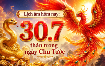 Lịch âm hôm nay 30.7: Lưu ý ngày Chu Tước