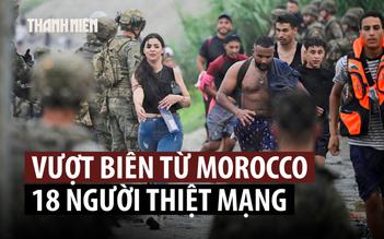Dòng người vượt biên ồ ạt đổ vào Tây Ban Nha, 18 người thiệt mạng
