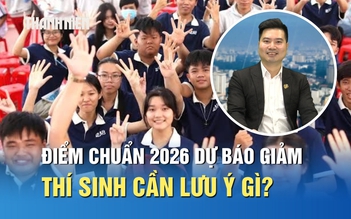 Điểm chuẩn đại học 2026 được dự báo giảm, thí sinh cần lưu ý gì?